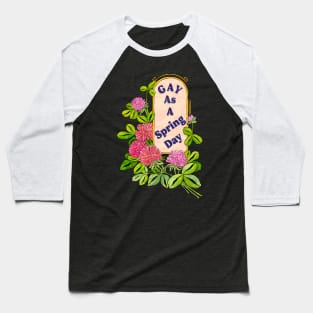 Gay As A Spring Day Baseball T-Shirt